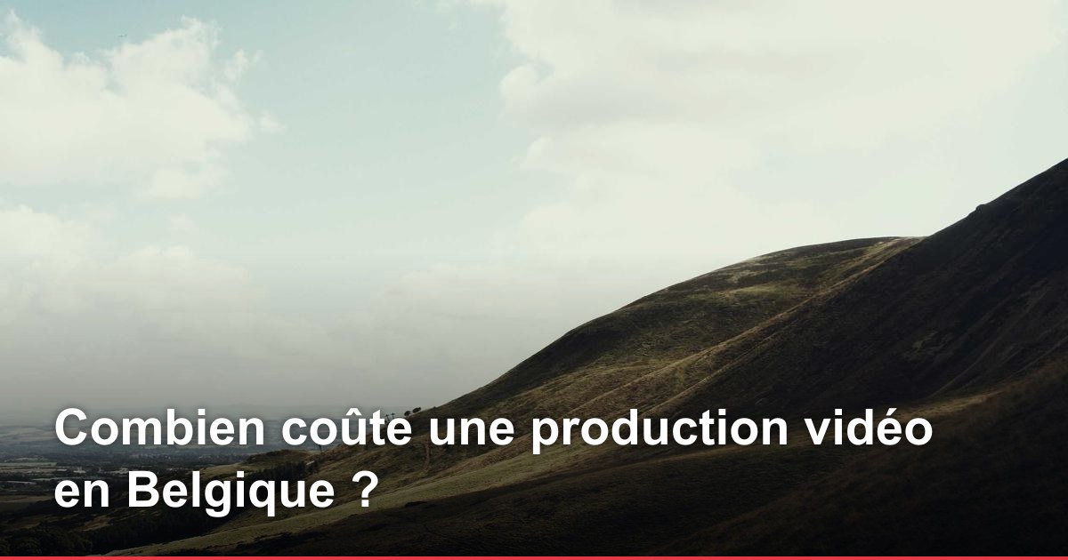 Combien coûte une production vidéo en Belgique ?
