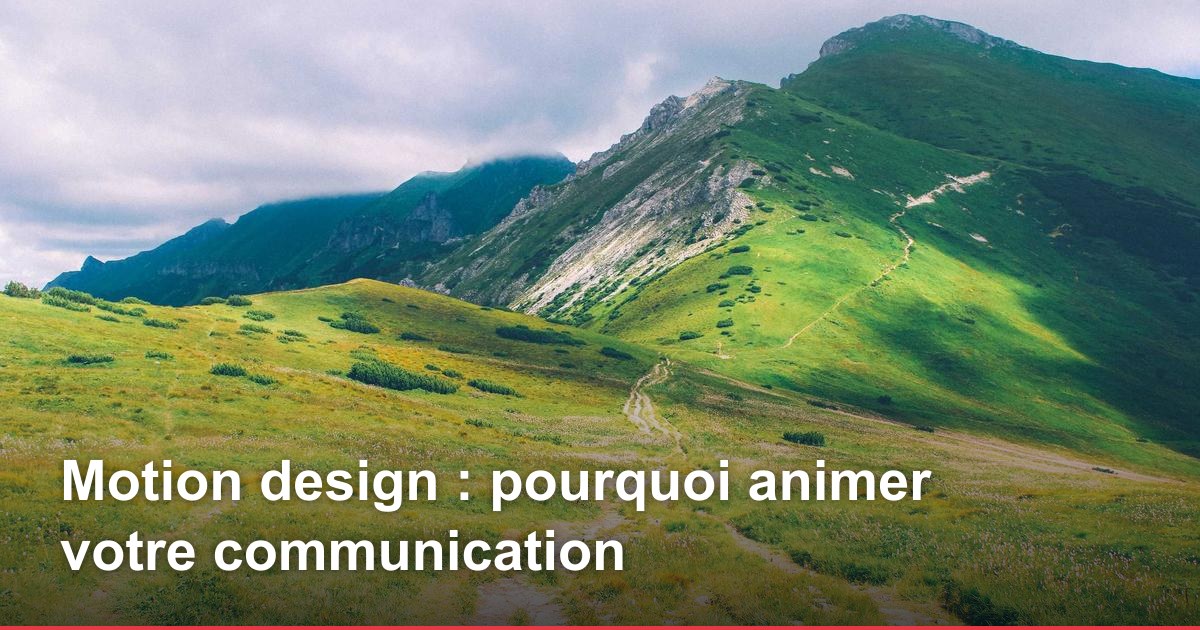 Motion design : pourquoi animer votre communication